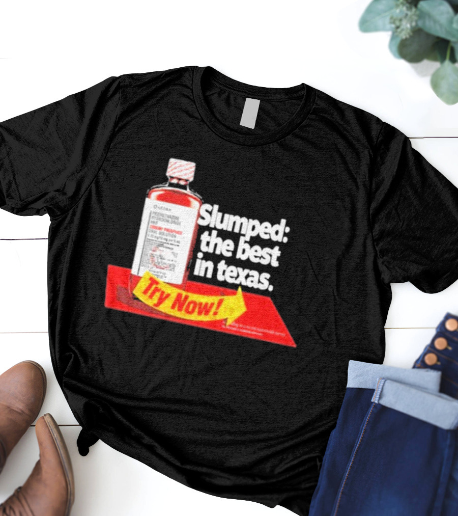 Slumped The Best In Texas Try Now Promethazine Hydrochloride Bottle T-Shirt