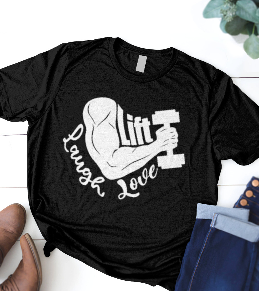 Lift Laugh Love Muscle Flex Dumbbell Arm Strength T-Shirt