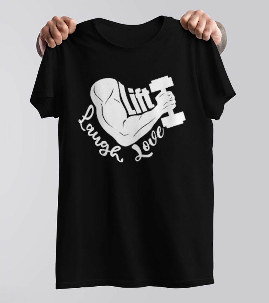 Lift Laugh Love Muscle Flex Dumbbell Arm Strength T-Shirt