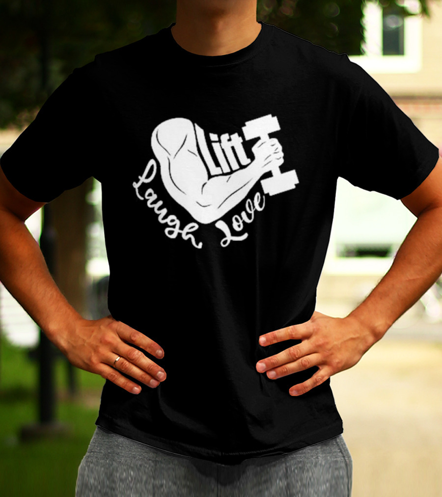 Lift Laugh Love Muscle Flex Dumbbell Arm Strength T-Shirt