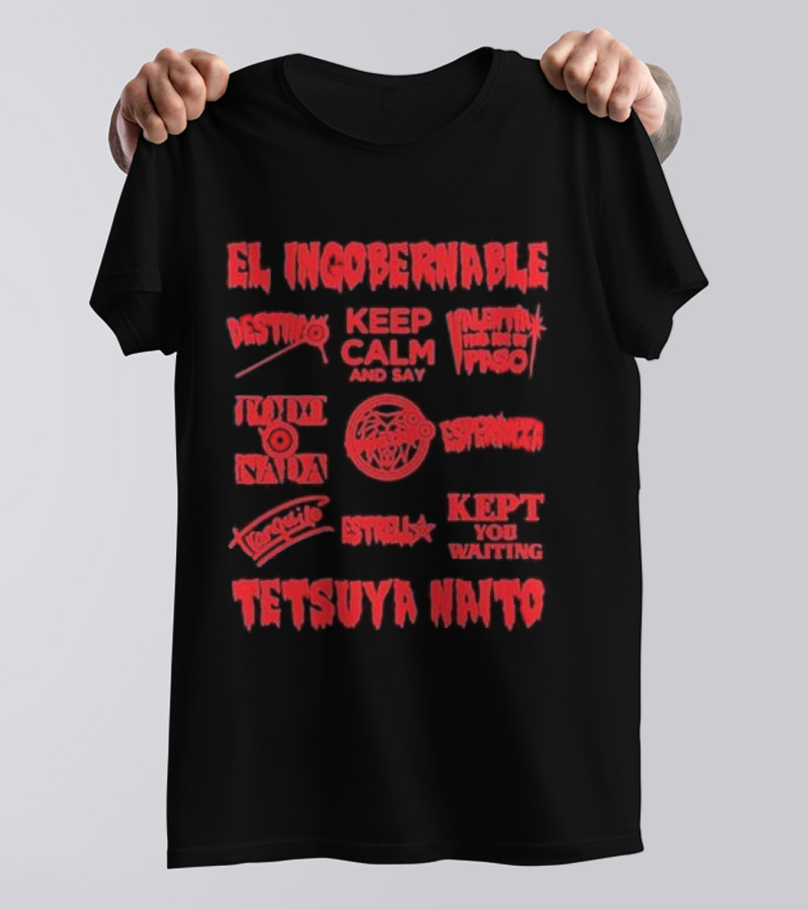 El Ingobernable Destino Keep Calm And Say Tranquilo Tetsuya Naito Kept You Waiting T-Shirt