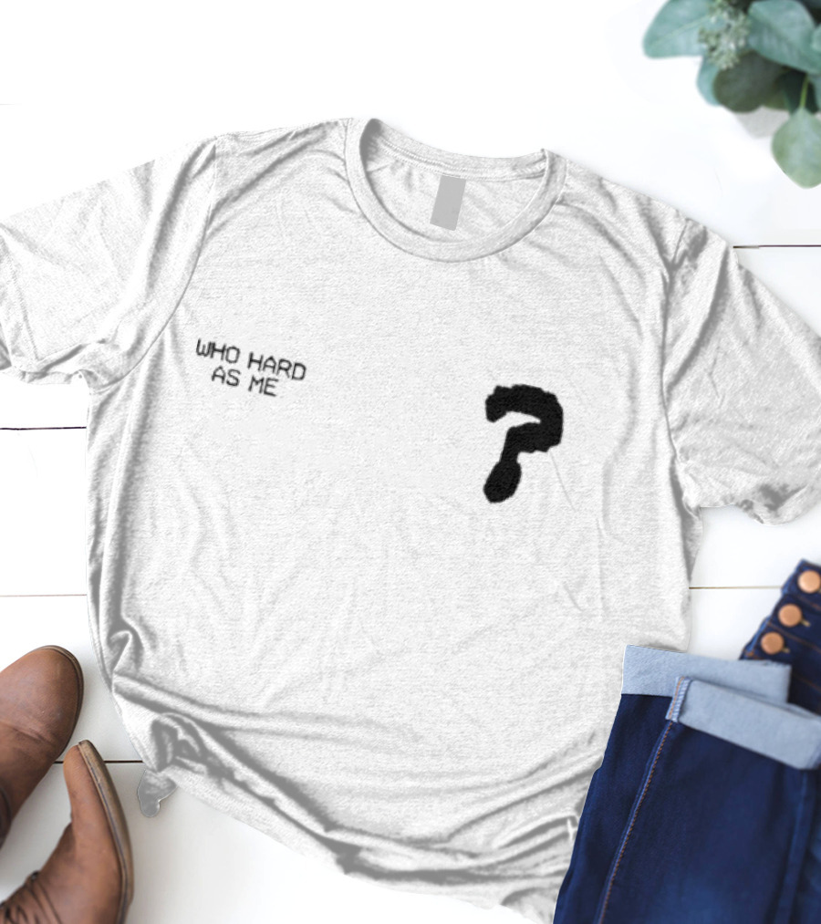 Lil Baby Who Hard As Me Question Mark T-Shirt
