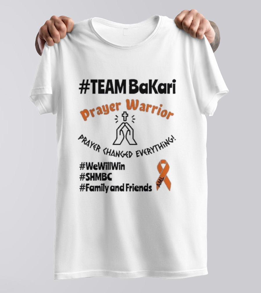 TEAM Bakari Prayer Warrior AML Prayer Changed Everything We Will Win SHMBC Family And Friends T-Shirt