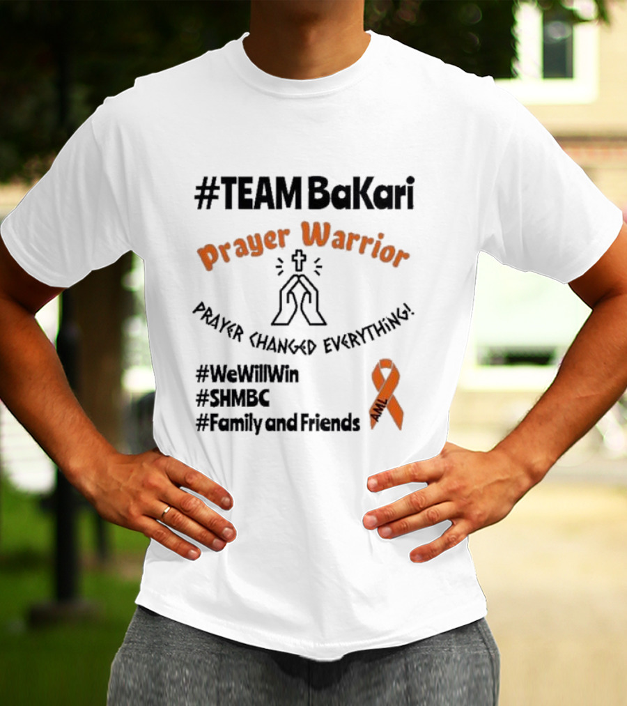 TEAM Bakari Prayer Warrior AML Prayer Changed Everything We Will Win SHMBC Family And Friends T-Shirt