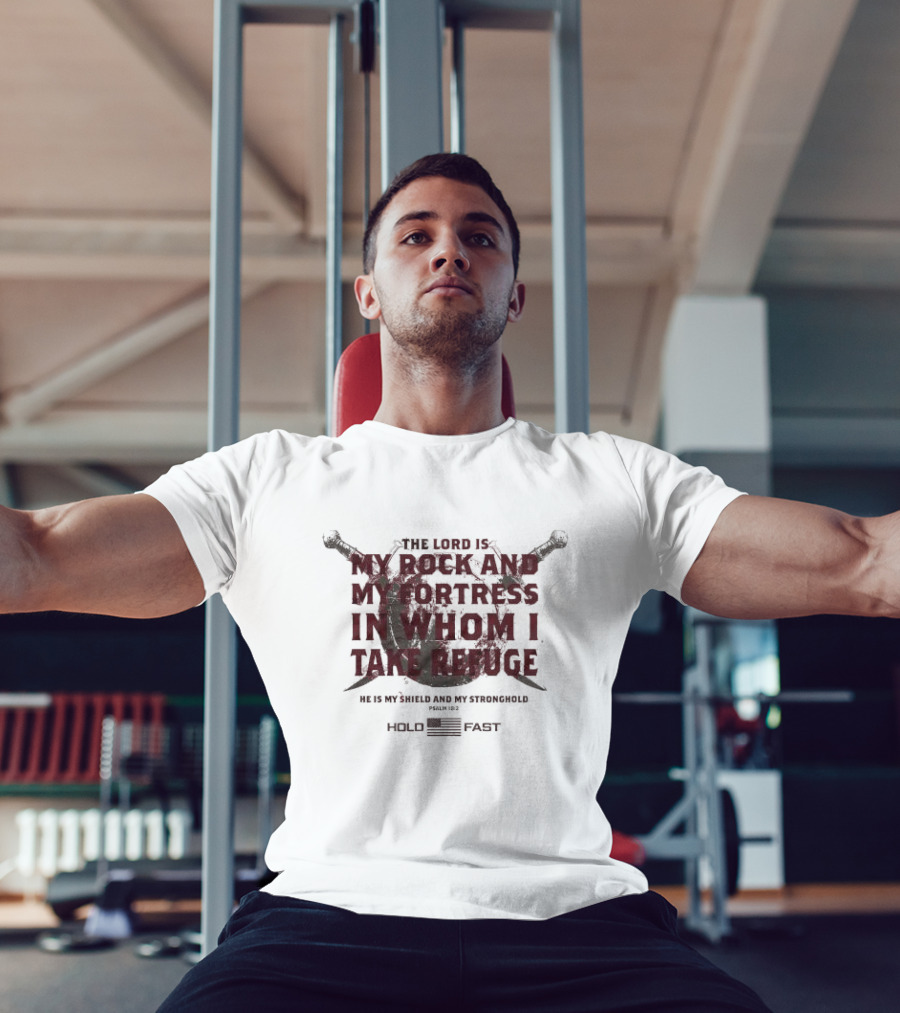 The Lord Is My Rock And My Fortress In Whom I Take Refuge Psalm 18:2 Hold Fast Sword Shield T-Shirt