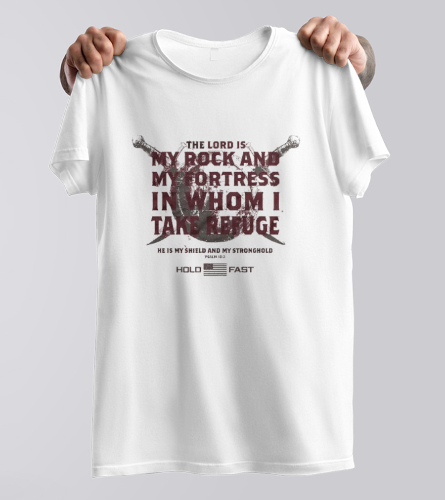 The Lord Is My Rock And My Fortress In Whom I Take Refuge Psalm 18:2 Hold Fast Sword Shield T-Shirt