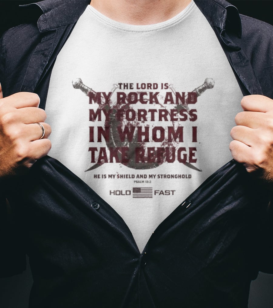 The Lord Is My Rock And My Fortress In Whom I Take Refuge Psalm 18:2 Hold Fast Sword Shield T-Shirt