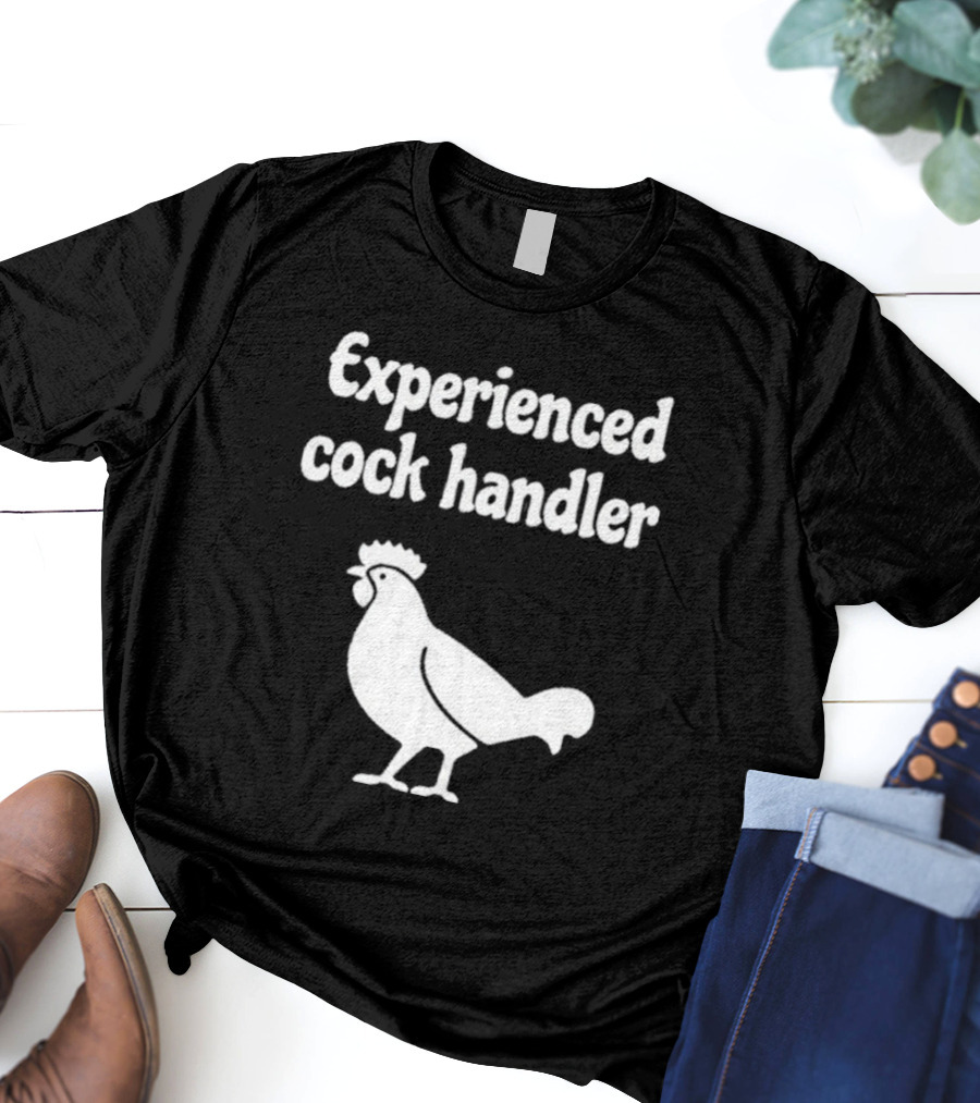 Experienced Cock Handler Rooster T-Shirt