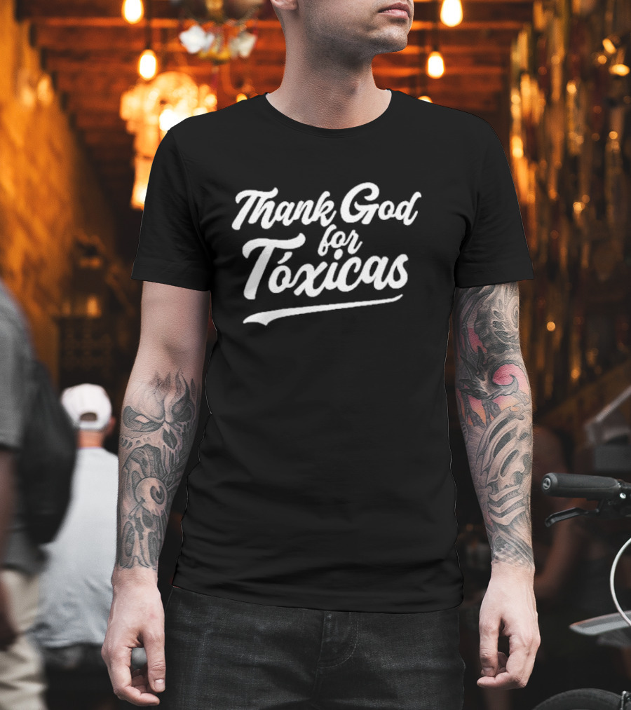 Thank God For Tóxicas Fun Phrase T-Shirt