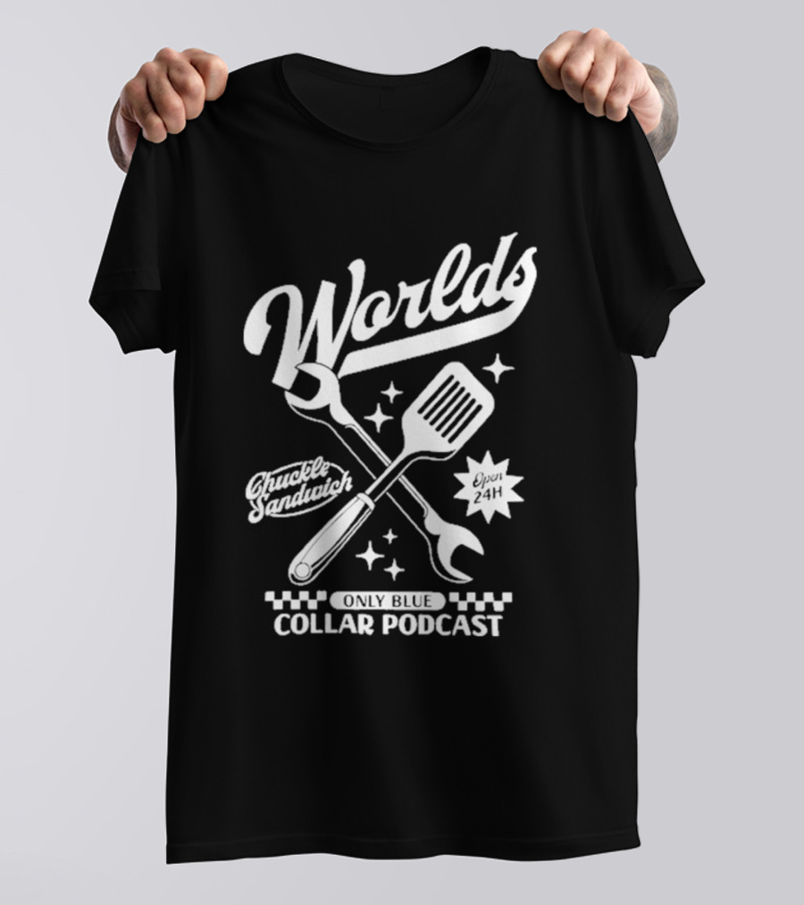 World's Only Blue Collar Podcast Chuckle Sandwich Open 24H T-Shirt