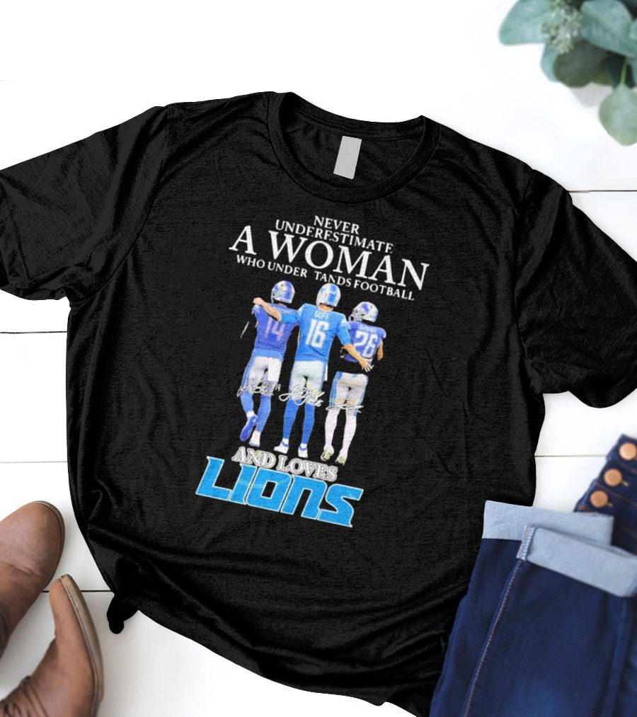 Never Underestimate A Woman Who Understands Football And Loves Lions T-Shirt