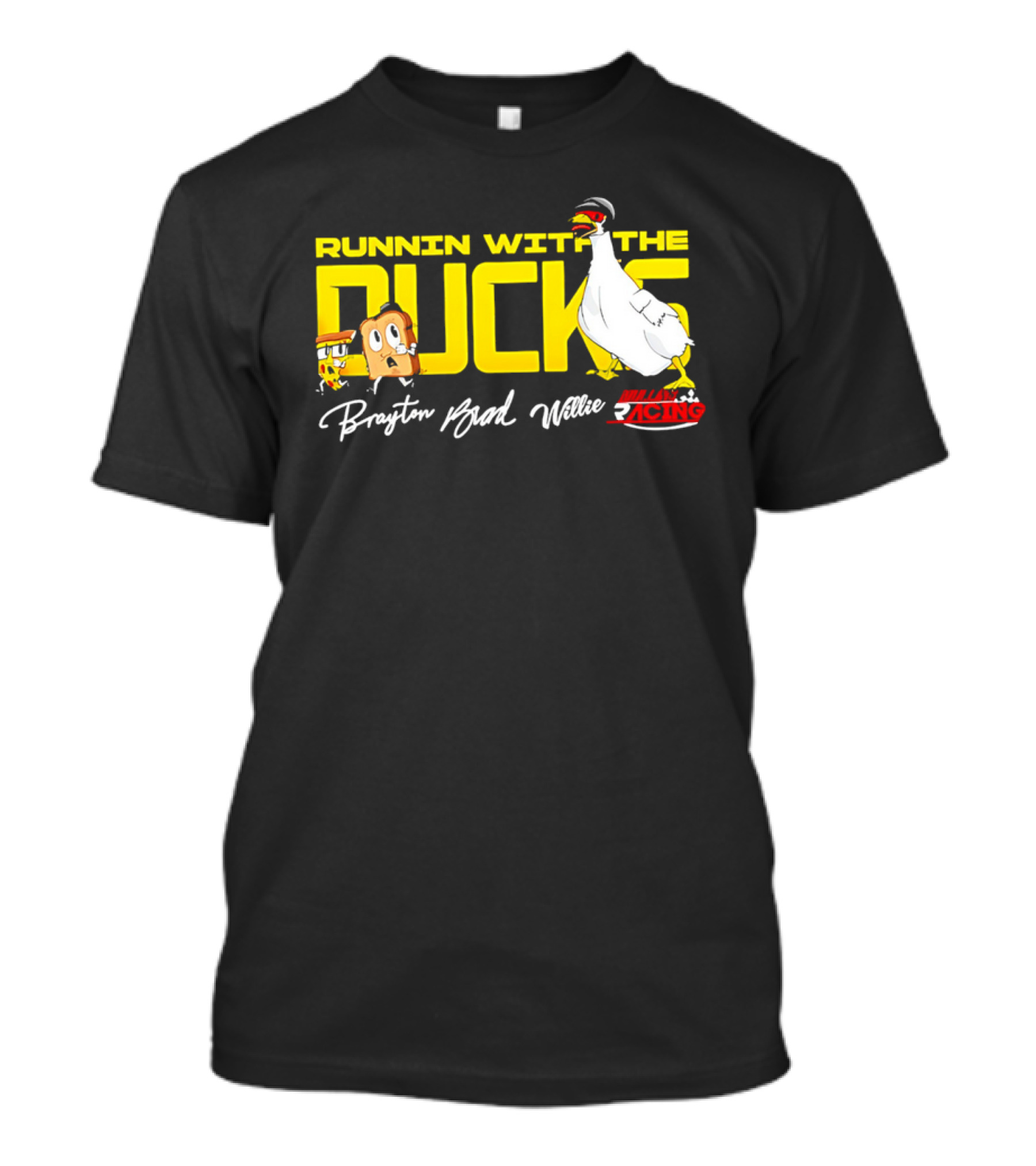 Runnin With The Ducks Brayton Brad Willie Racing Goose Bread T-Shirt