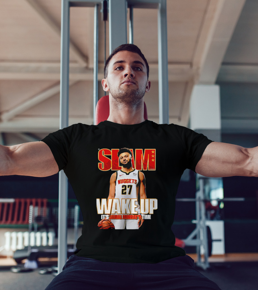 SLAM Wake Up It’s Jamal Murray's Time Nuggets 27 T-Shirt