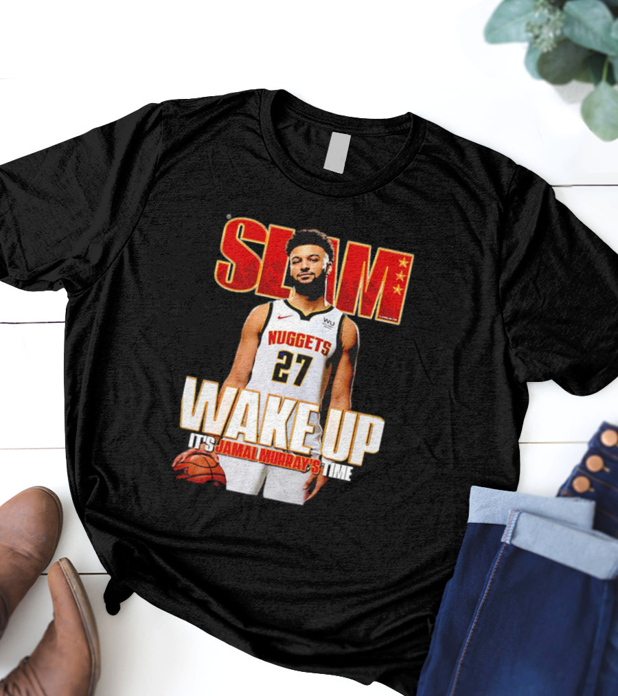 SLAM Wake Up It’s Jamal Murray's Time Nuggets 27 T-Shirt