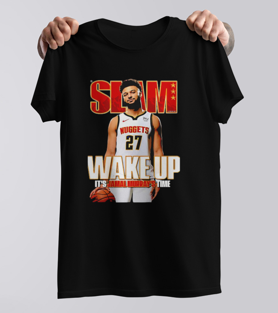 SLAM Wake Up It’s Jamal Murray's Time Nuggets 27 T-Shirt