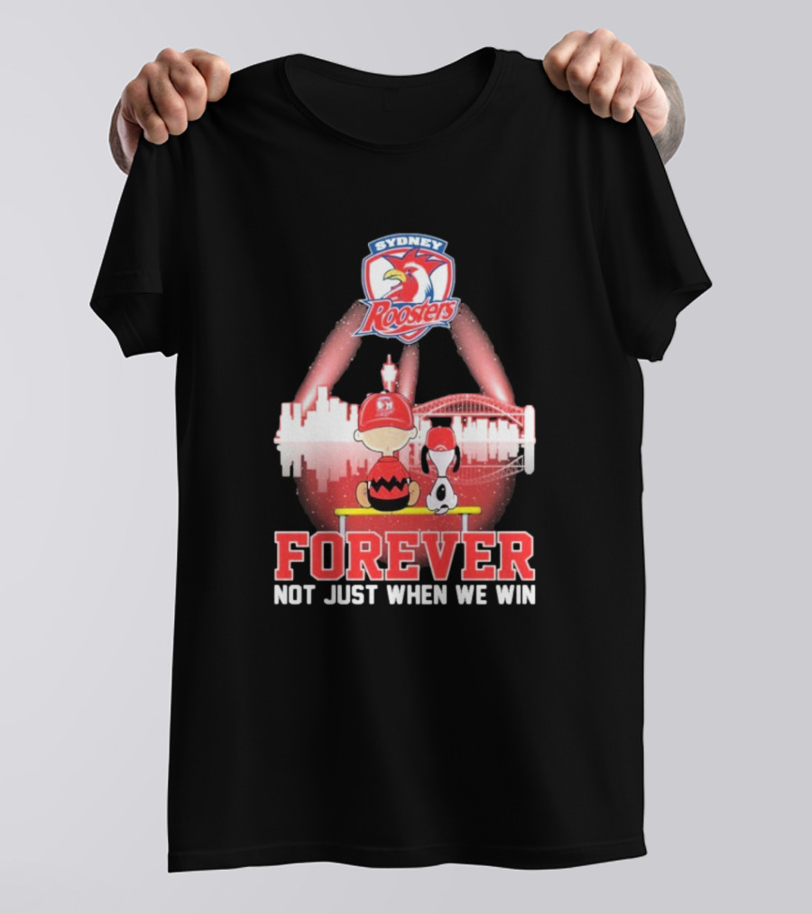 Sydney Roosters Forever Snoopy Charlie Brown Peanuts Skyline Not Just When We Win T-Shirt