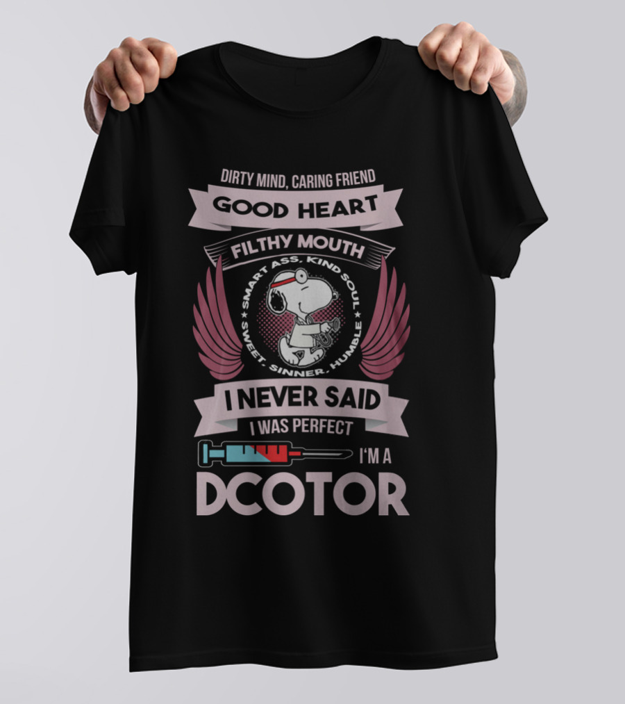 Dirty Mind Caring Friend Good Heart Filthy Mouth I Never Said I Was Perfect I'm A Doctor T-Shirt