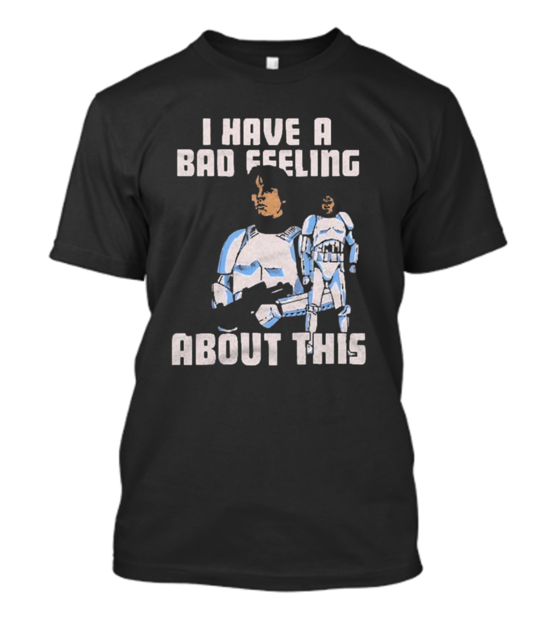 Star Wars Clone Trooper Armor I Have A Bad Feeling About This Blaster T-Shirt