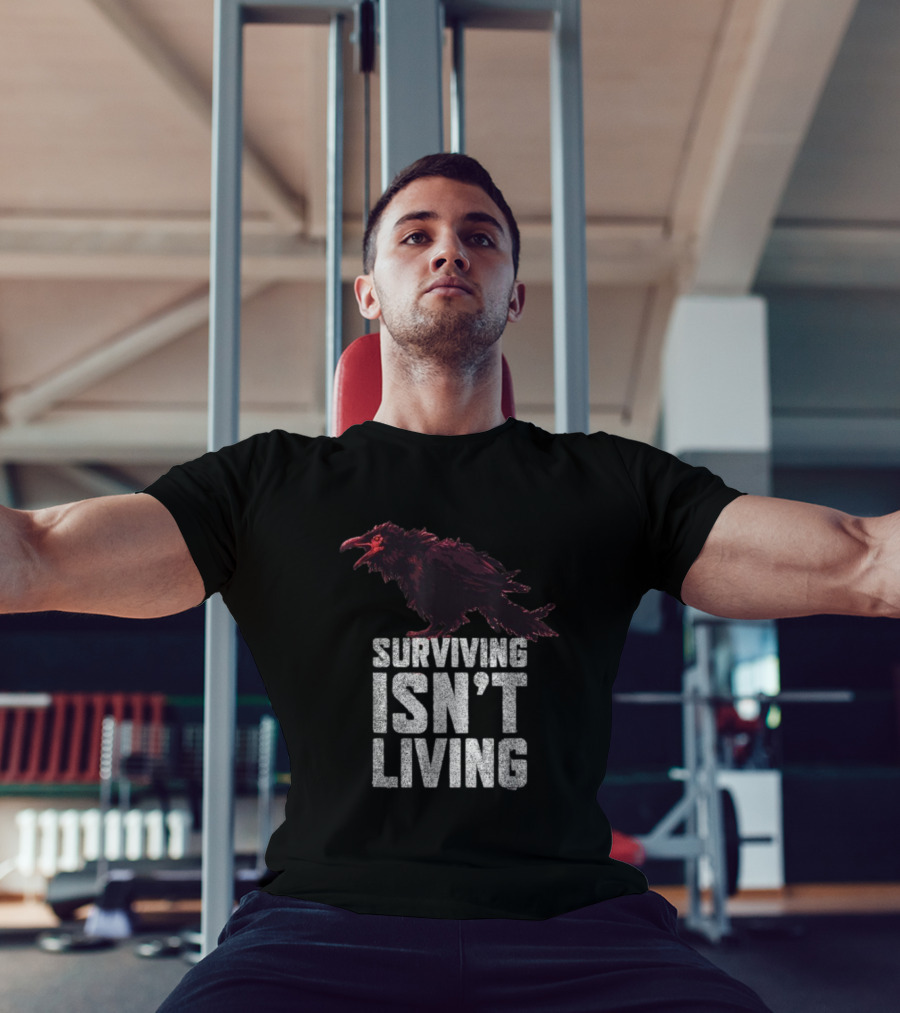 Surviving Isn’t Living Crow Phrase With Dark Bird Illustration T-Shirt