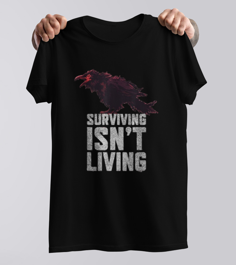 Surviving Isn’t Living Crow Phrase With Dark Bird Illustration T-Shirt