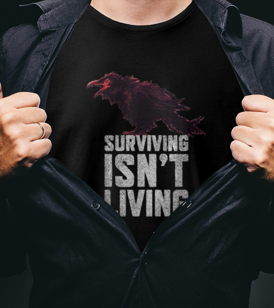 Surviving Isn’t Living Crow Phrase With Dark Bird Illustration T-Shirt
