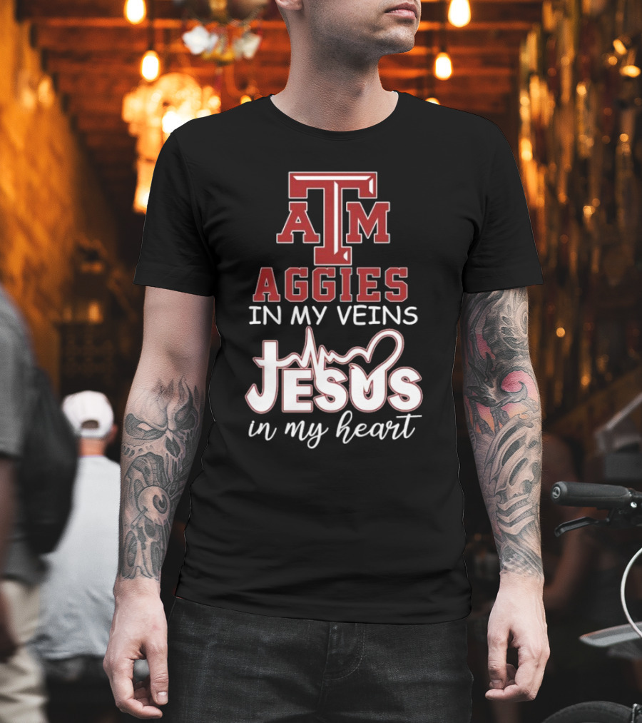Texas A&M Aggies In My Veins Jesus In My Heart T-Shirt