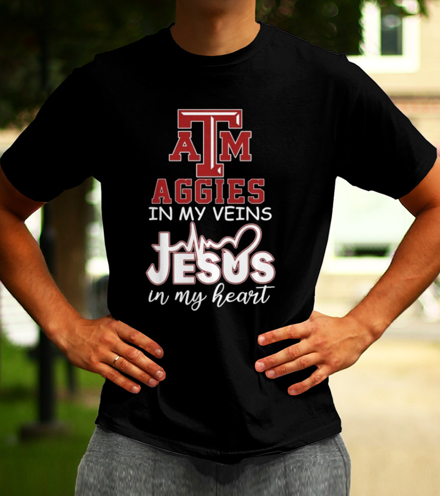 Texas A&M Aggies In My Veins Jesus In My Heart T-Shirt