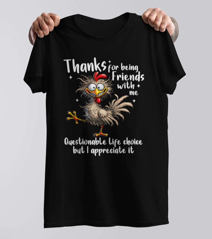 Thanks For Being Friends With Me Questionable Life Choice But I Appreciate It Rooster Cock T-Shirt