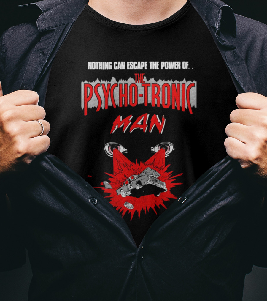 Nothing Can Escape The Power Of The Psychotronic Man Car Explosion T-Shirt