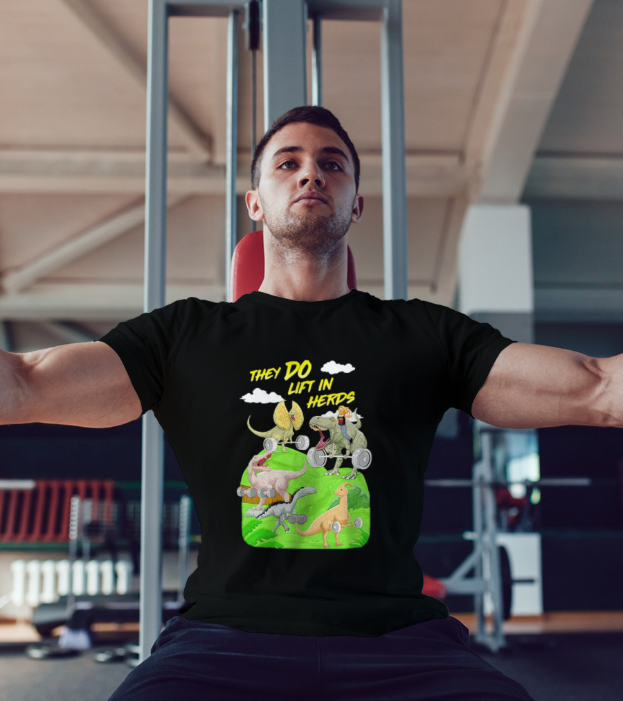 They Do Lift In Herds Dinosaur Weight Training With Barbells T-Shirt