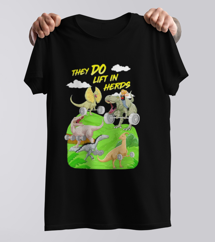 They Do Lift In Herds Dinosaur Weight Training With Barbells T-Shirt