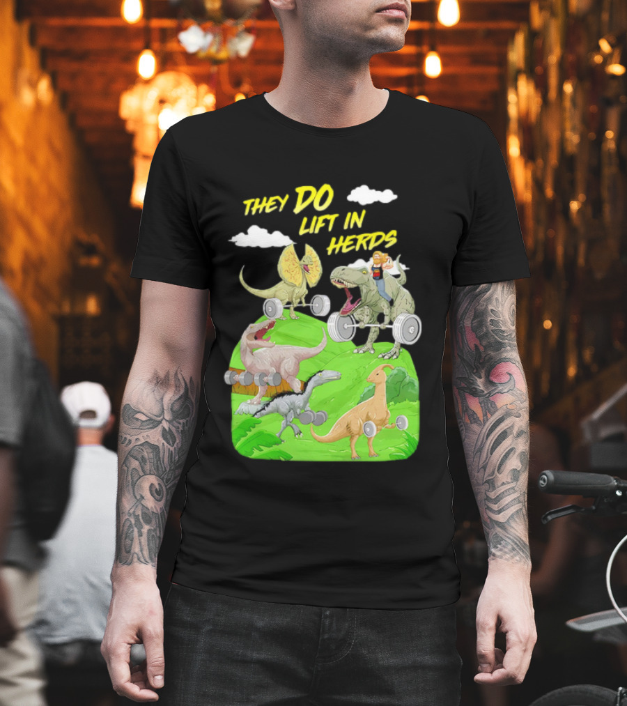 They Do Lift In Herds Dinosaur Weight Training With Barbells T-Shirt