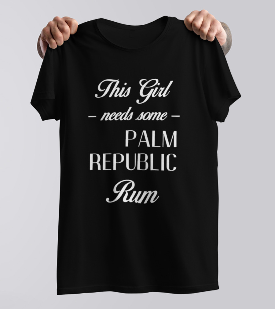 This Girl Needs Some Palm Republic Rum T-Shirt