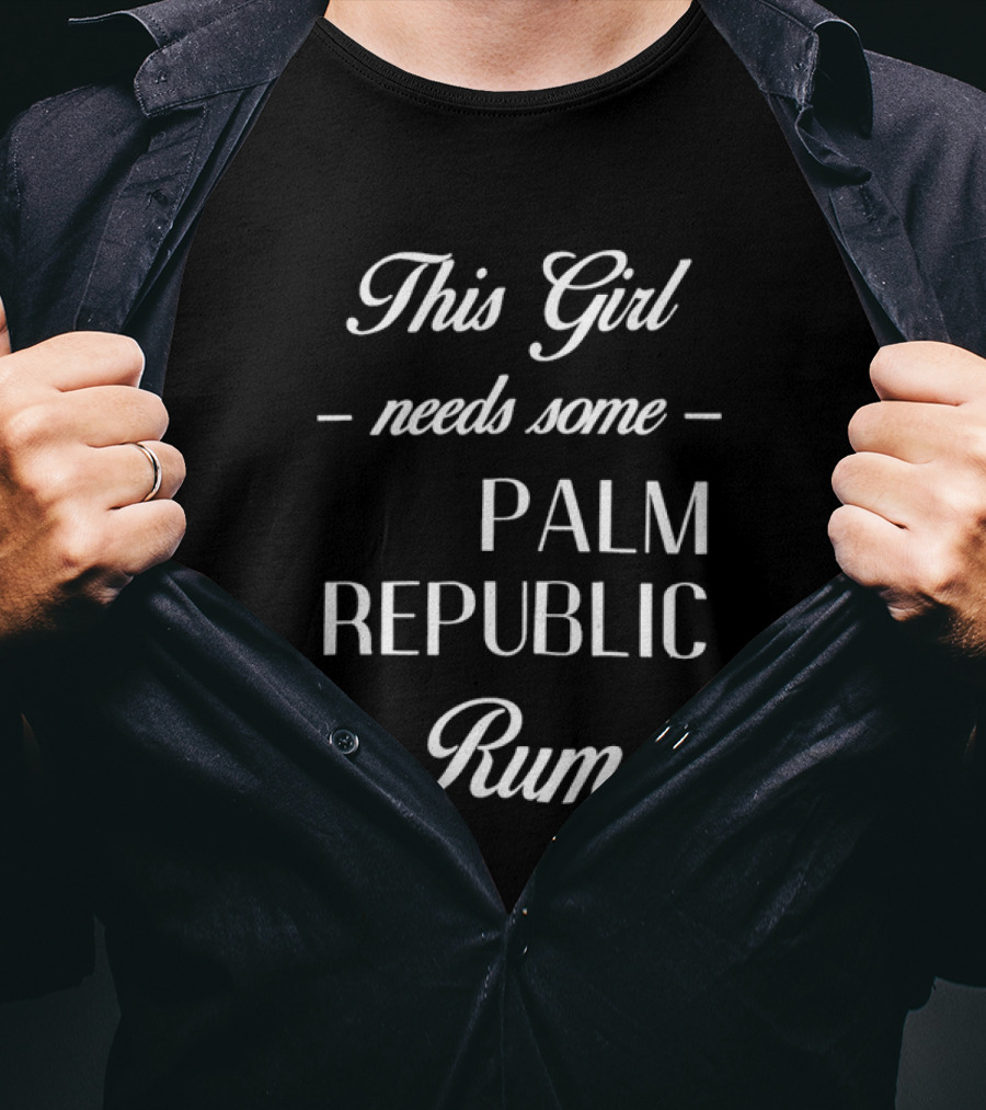 This Girl Needs Some Palm Republic Rum T-Shirt