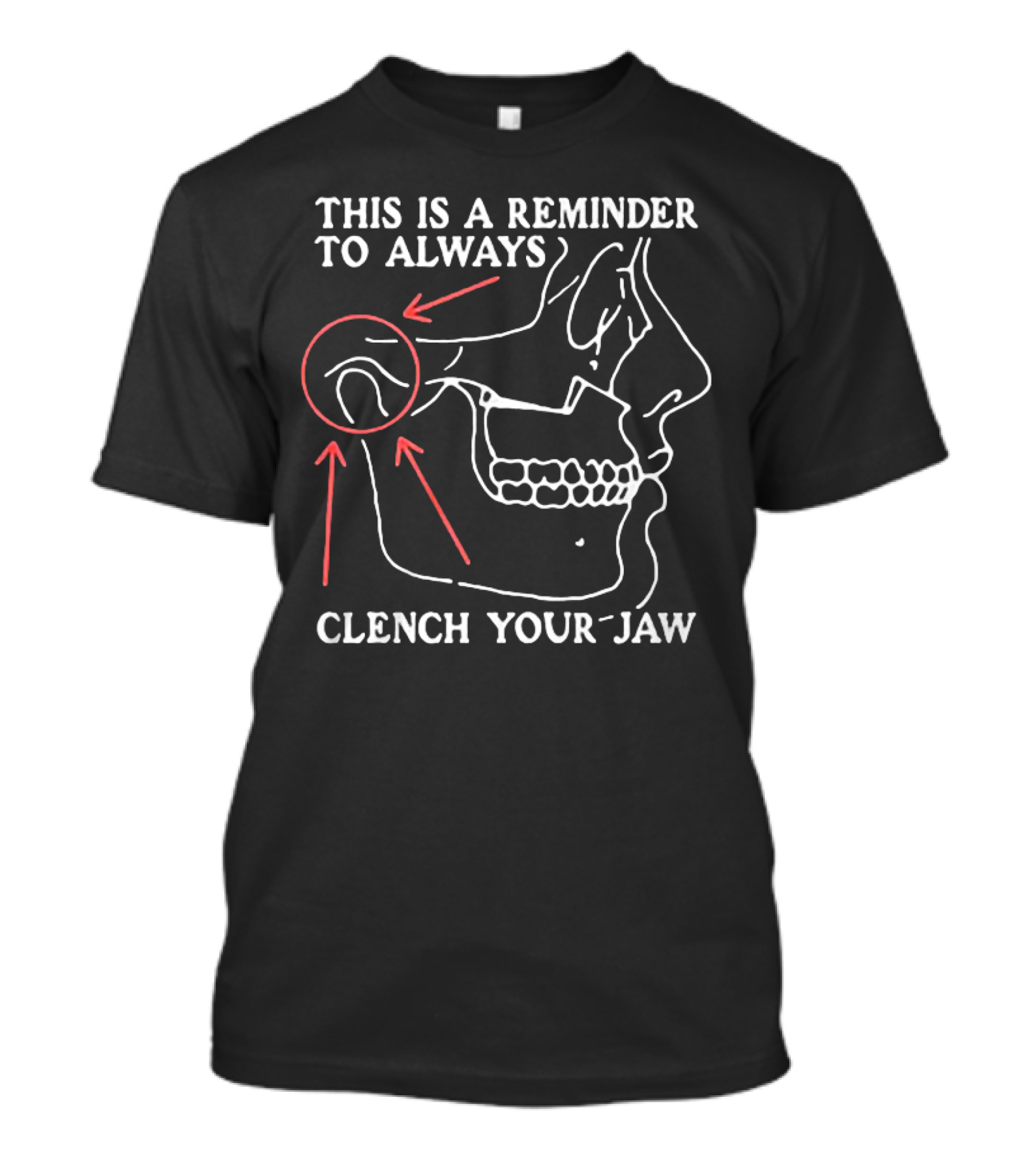 This Is A Reminder To Always Clench Your Jaw Anatomical Diagram T-Shirt