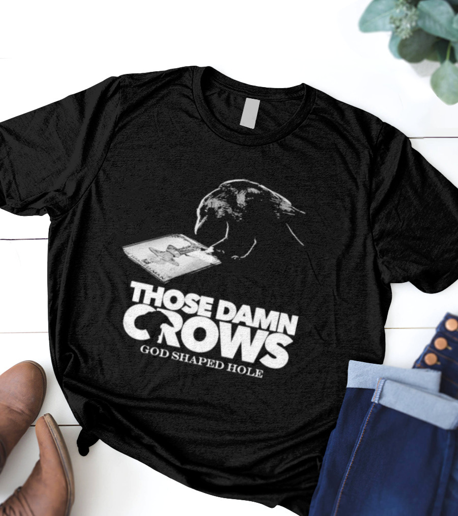 Those Damn Crows God Shaped Hole Bird Image T-Shirt