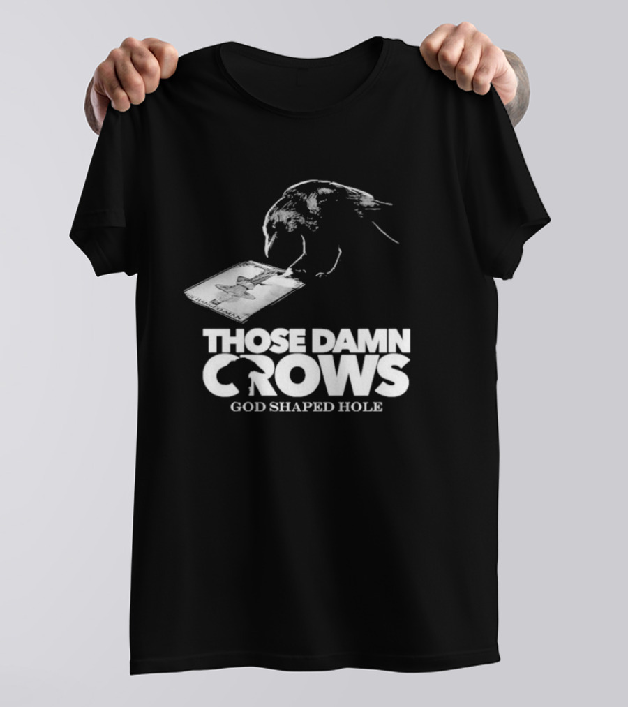 Those Damn Crows God Shaped Hole Bird Image T-Shirt