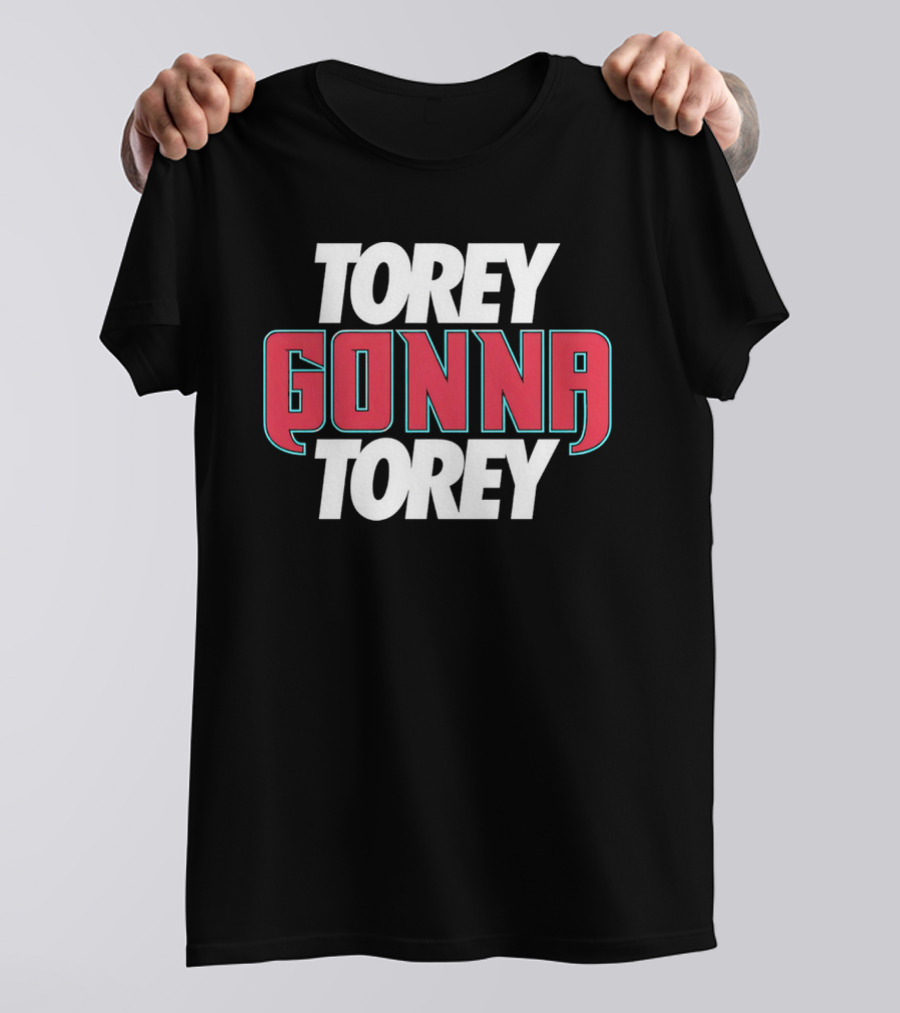 Torey Gonna Torey Bold Red And White Letters T-Shirt
