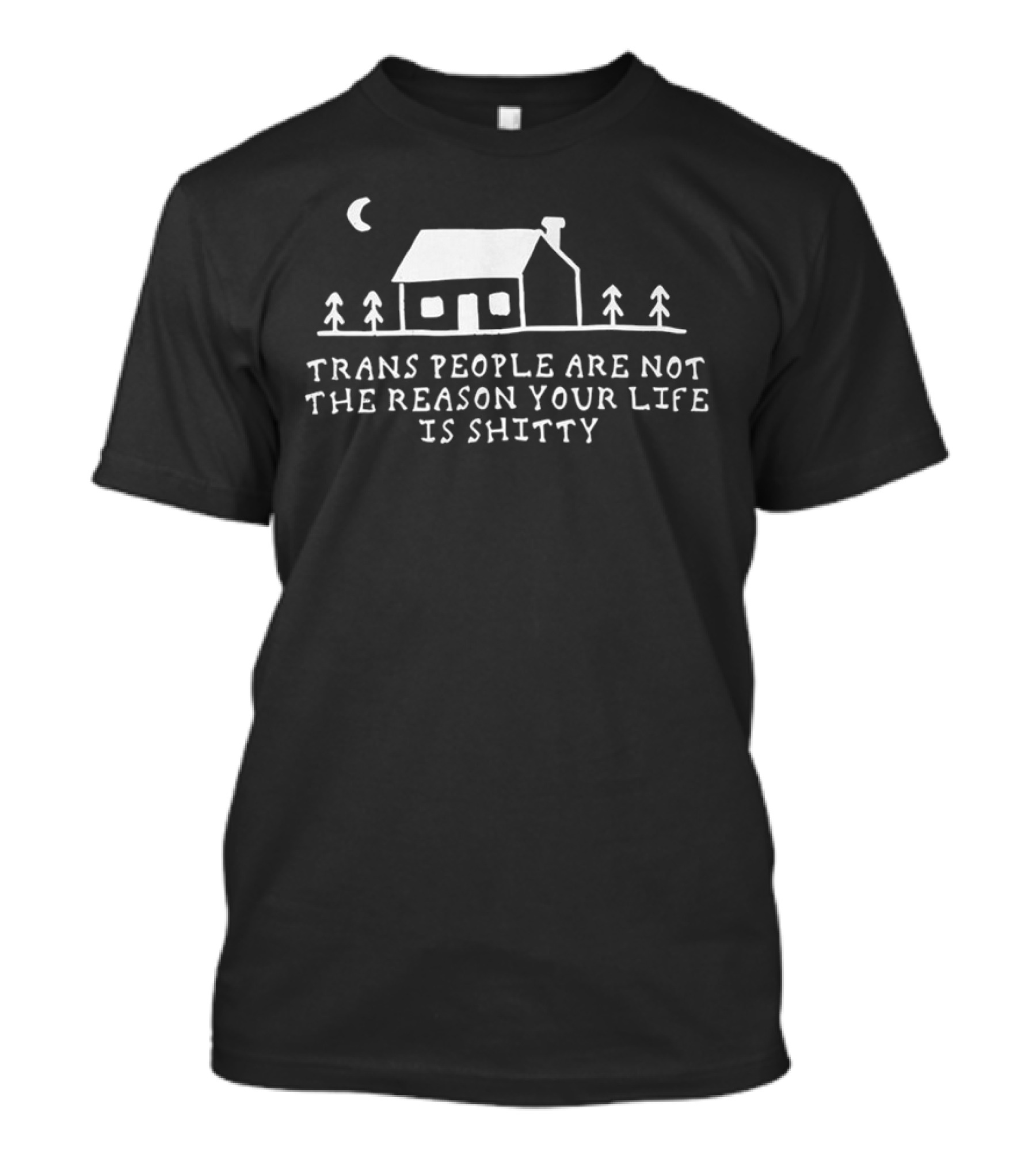 Trans People Are Not The Reason Your Life Is Shitty Cottage And Trees Celestial Night Scene T-Shirt