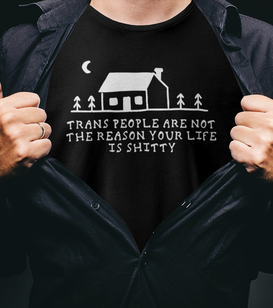 Trans People Are Not The Reason Your Life Is Shitty Cottage And Trees Celestial Night Scene T-Shirt
