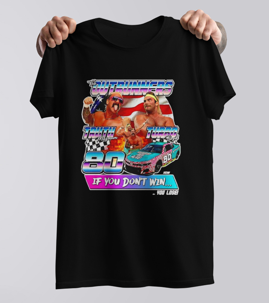 The Outrunners Truth Magnum Turbo Floyd Racing 80 If You Don’t Win You Lose T-Shirt