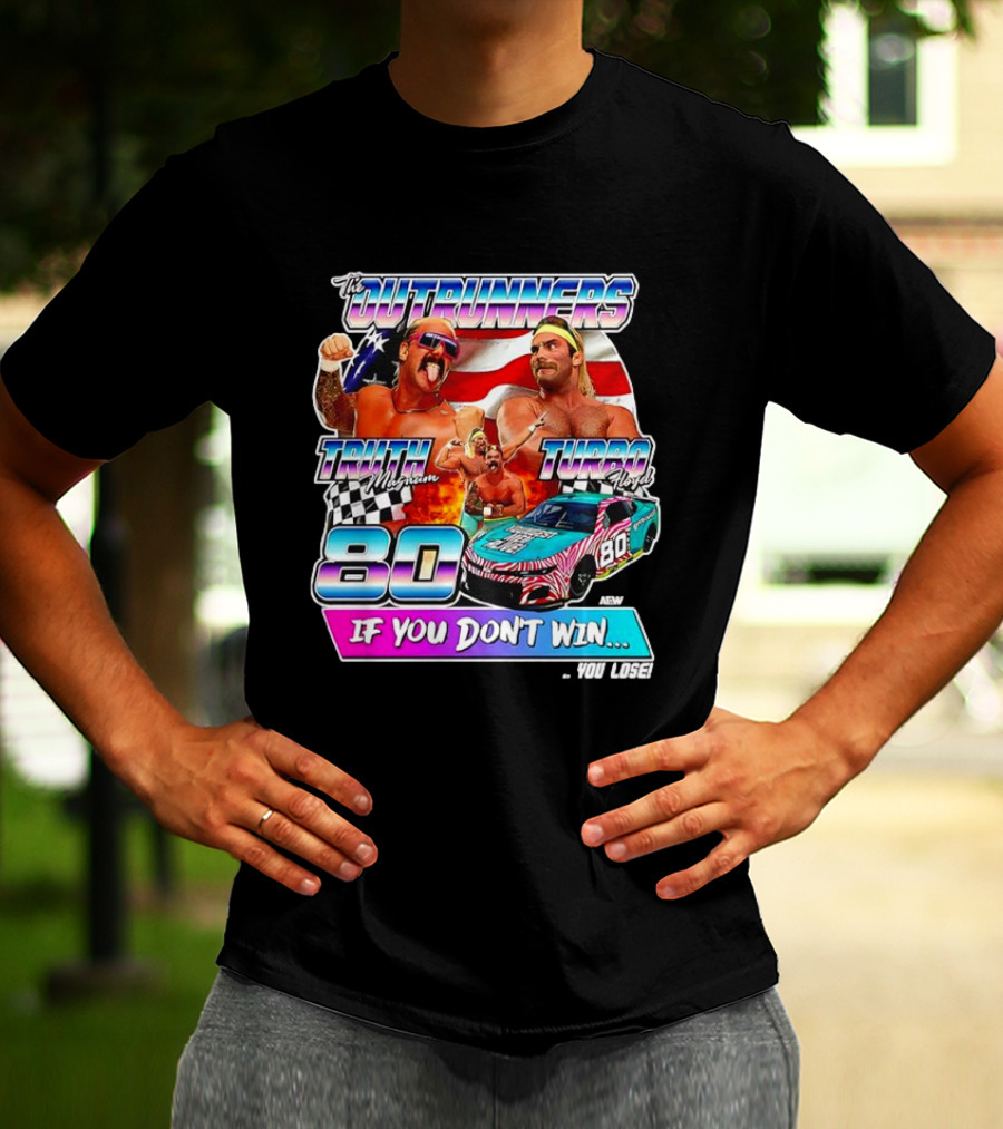 The Outrunners Truth Magnum Turbo Floyd Racing 80 If You Don’t Win You Lose T-Shirt