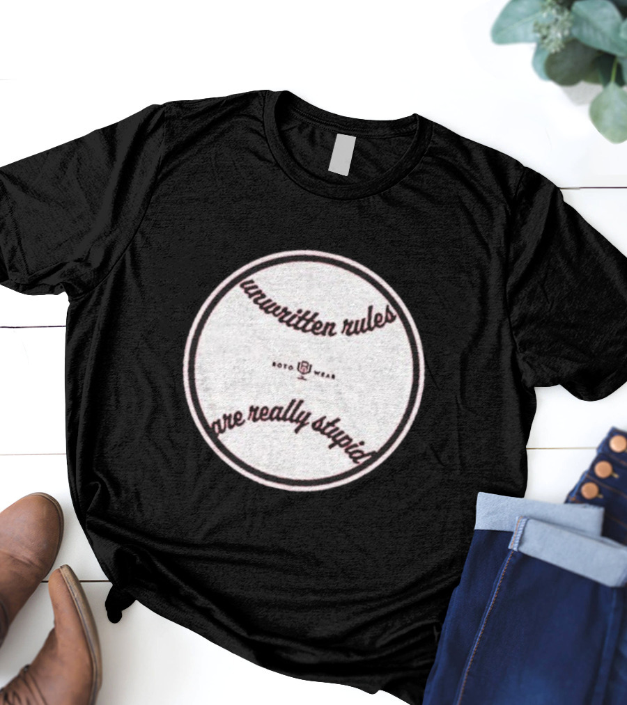 Unwritten Rules Are Really Stupid Baseball Design ROTO WEAR T-Shirt