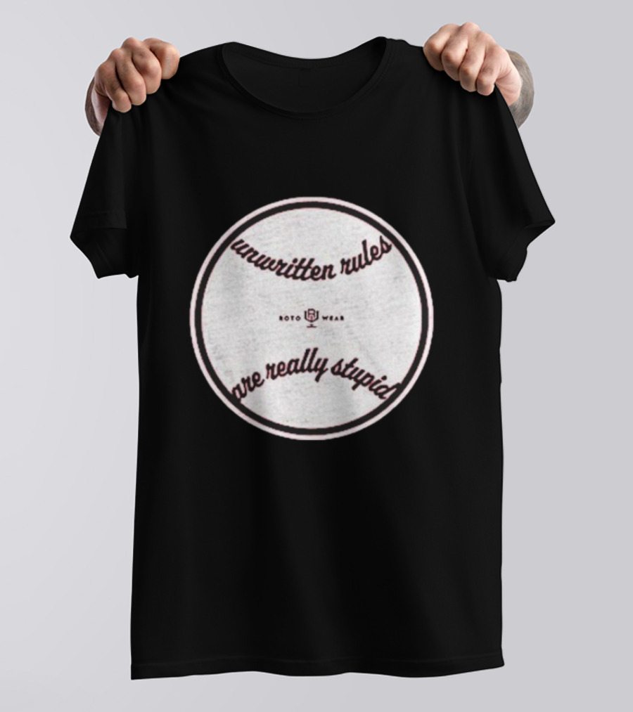 Unwritten Rules Are Really Stupid Baseball Design ROTO WEAR T-Shirt