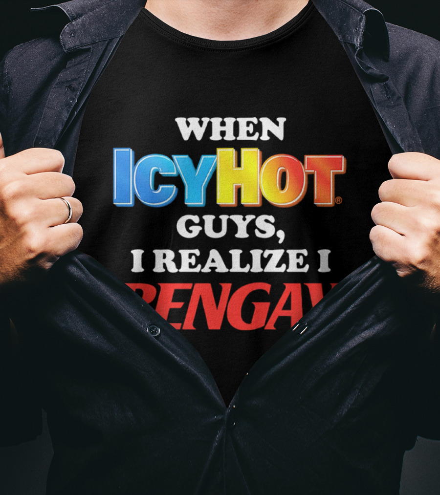 When Icy Hot Guys I Realize I Bengay T-Shirt