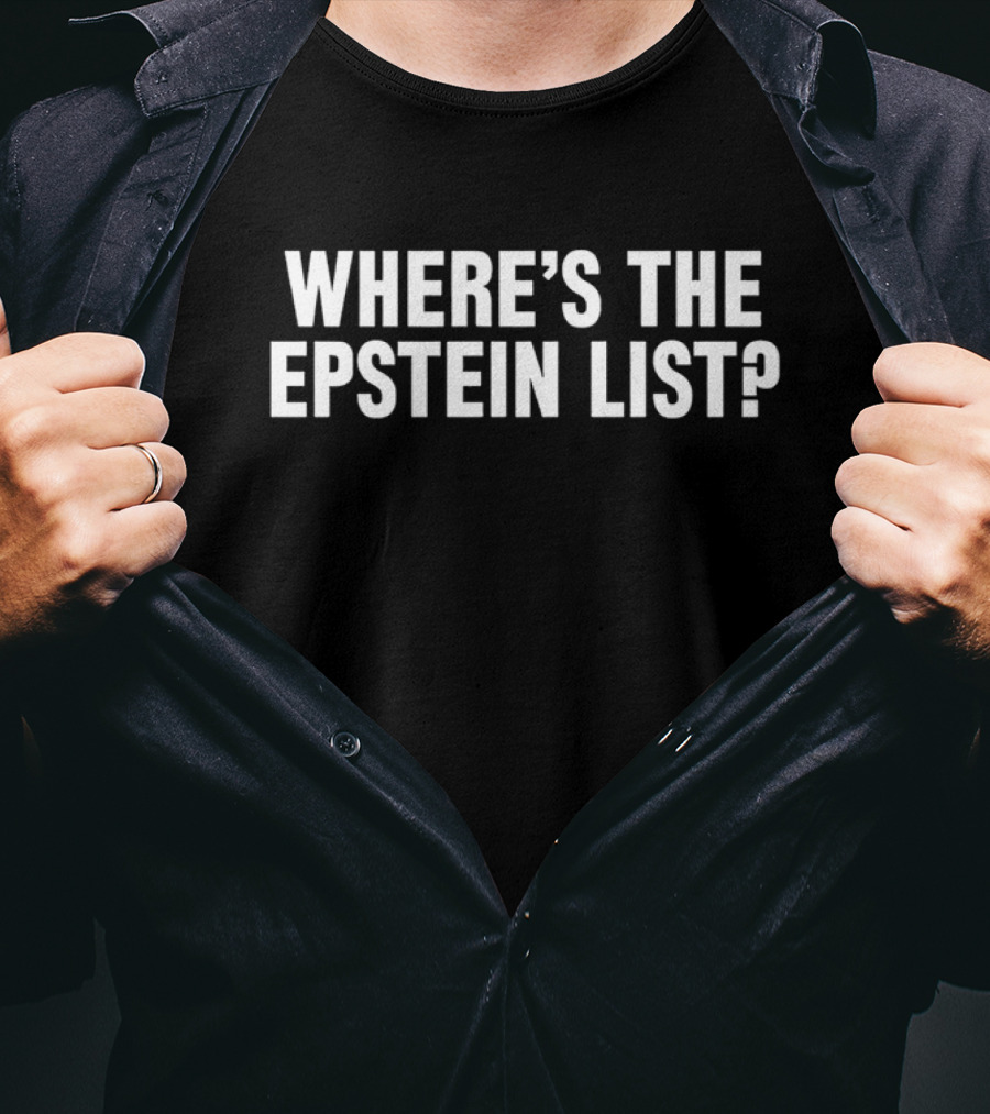 Where's The Epstein List Statement T-Shirt