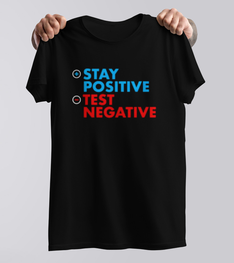 Stay Positive Test Negative Bold Motivational Message T-Shirt