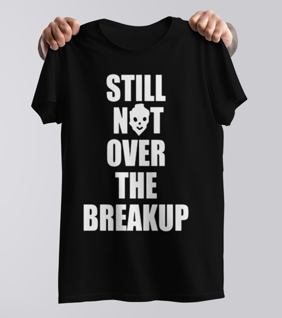 Still Not Over The Breakup Skull Design T-Shirt