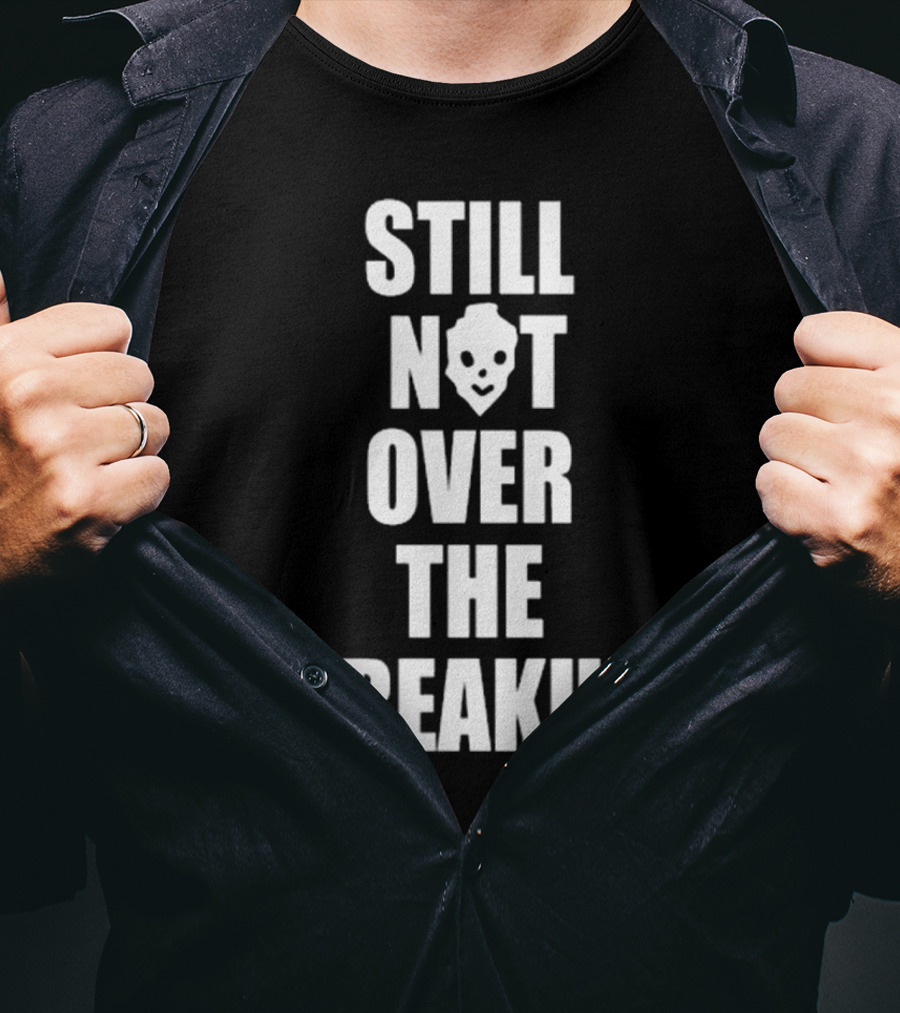 Still Not Over The Breakup Skull Design T-Shirt