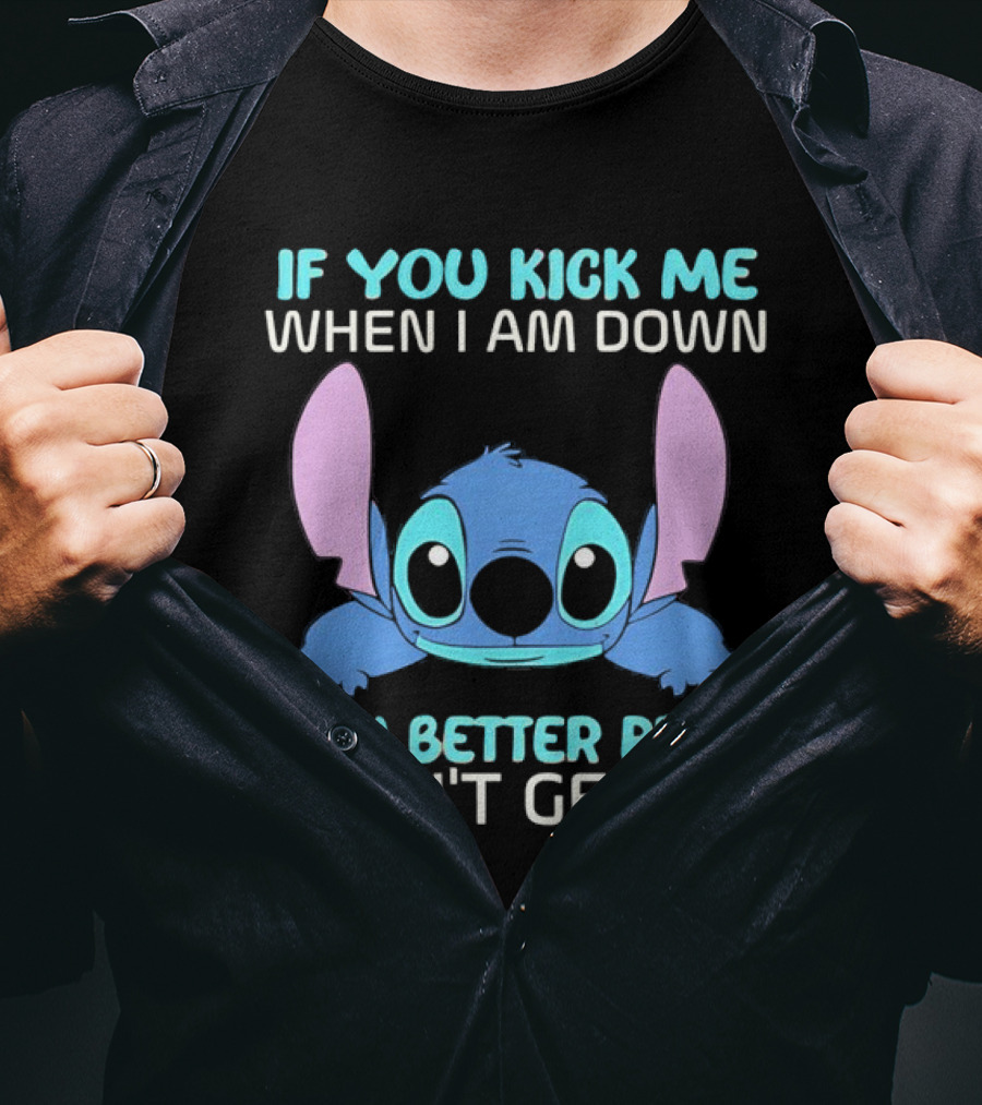 Stitch If You Kick Me When I Am Down You Better Pray I Don’t Get Up T-Shirt